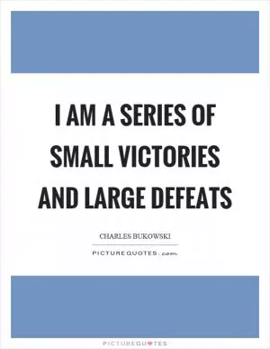 I am a series of small victories and large defeats Picture Quote #1
