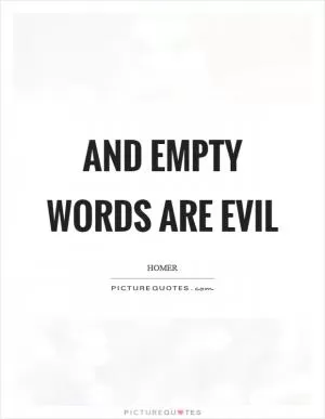 And empty words are evil Picture Quote #1