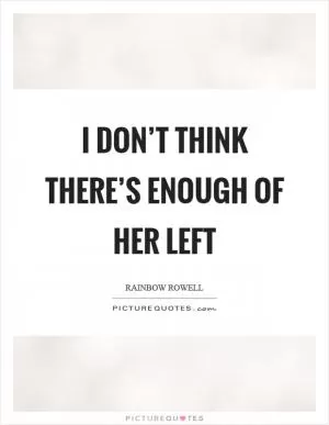 I don’t think there’s enough of her left Picture Quote #1