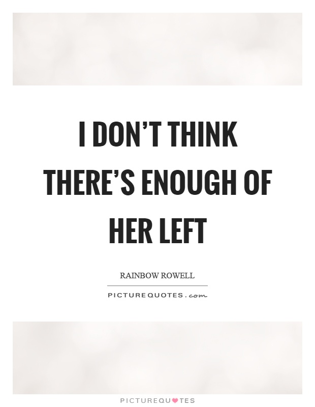 I don't think there's enough of her left Picture Quote #1