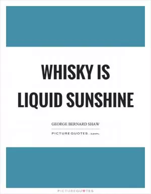 Whisky is liquid sunshine Picture Quote #1