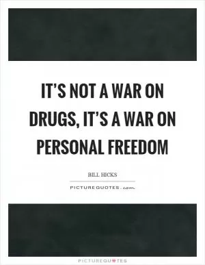 It’s not a war on drugs, it’s a war on personal freedom Picture Quote #1