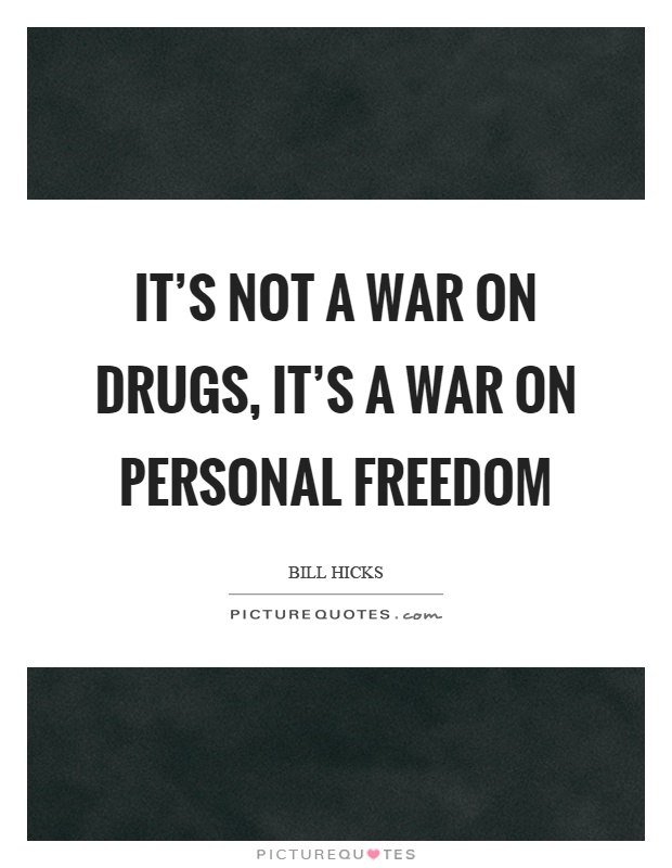 It's not a war on drugs, it's a war on personal freedom Picture Quote #1