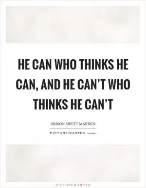 He can who thinks he can, and he can’t who thinks he can’t Picture Quote #1