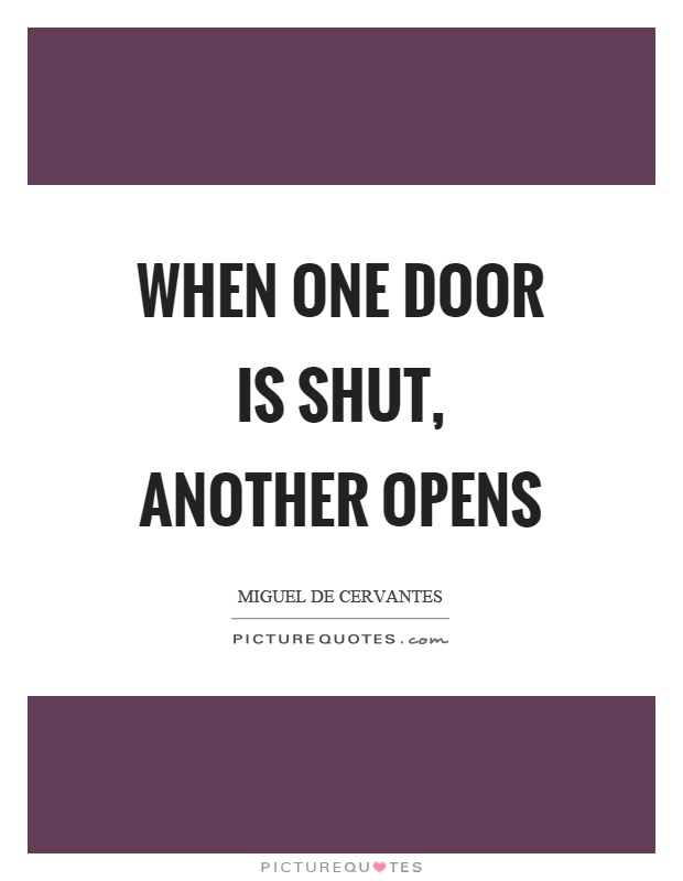 When one door is shut, another opens Picture Quote #1