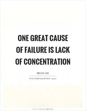 One great cause of failure is lack of concentration Picture Quote #1