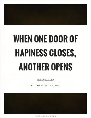 When one door of hapiness closes, another opens Picture Quote #1