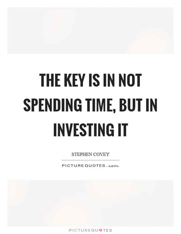 The key is in not spending time, but in investing it Picture Quote #1
