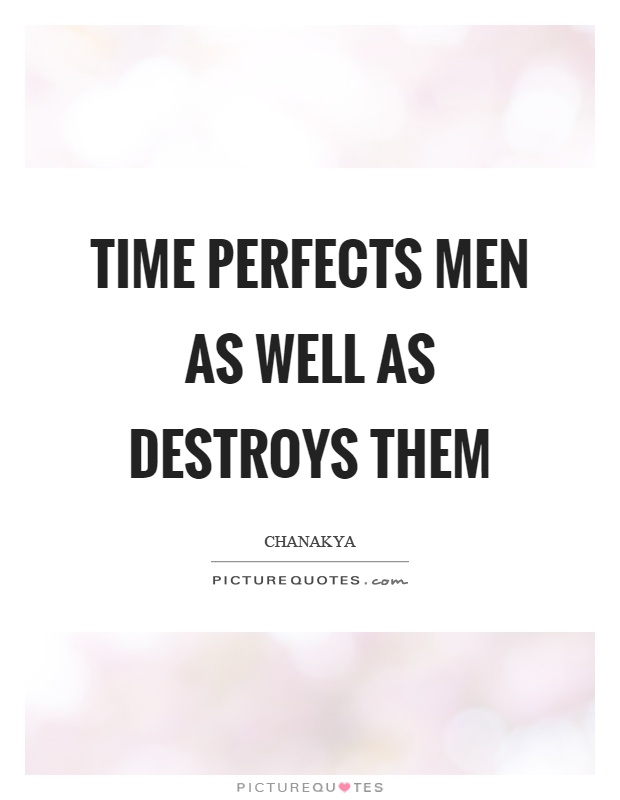 Time perfects men as well as destroys them Picture Quote #1