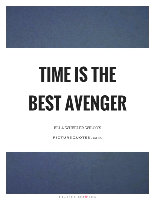 Time is the best avenger Picture Quote #1
