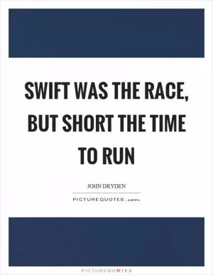 Swift was the race, but short the time to run Picture Quote #1