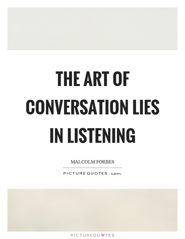 The art of conversation lies in listening Picture Quote #1