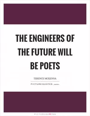 The engineers of the future will be poets Picture Quote #1