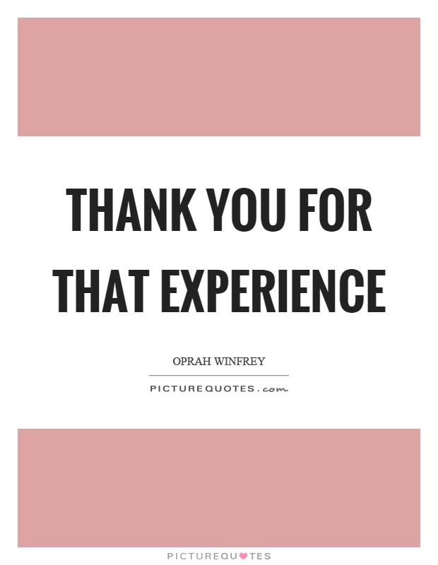Thank you for that experience Picture Quote #1
