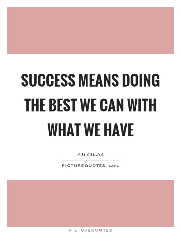 Success means doing the best we can with what we have Picture Quote #1