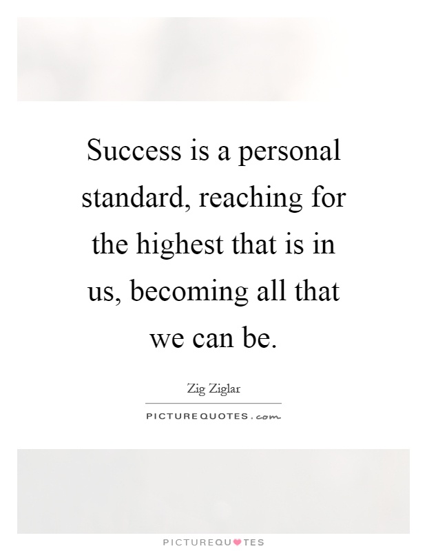 Success is a personal standard, reaching for the highest that is in us, becoming all that we can be Picture Quote #1