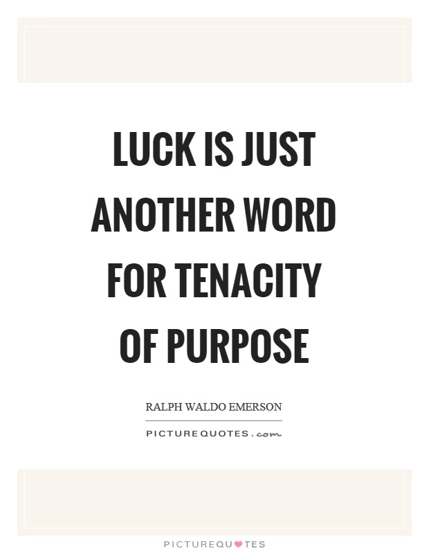 Luck is just another word for tenacity of purpose Picture Quote #1