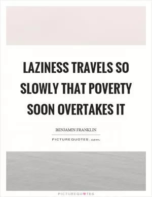 Laziness travels so slowly that poverty soon overtakes it Picture Quote #1