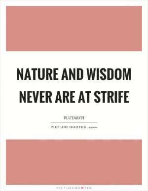 Nature and wisdom never are at strife Picture Quote #1