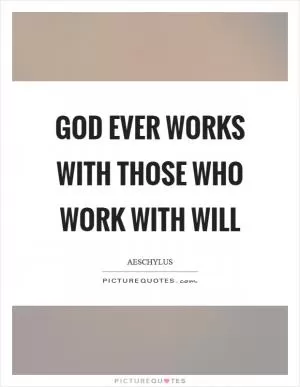 God ever works with those who work with will Picture Quote #1