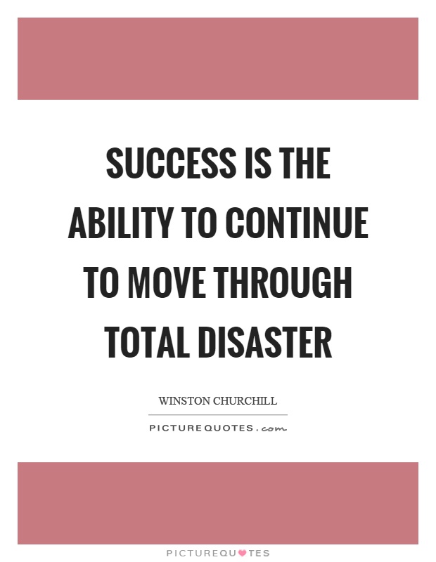 Success is the ability to continue to move through total disaster Picture Quote #1