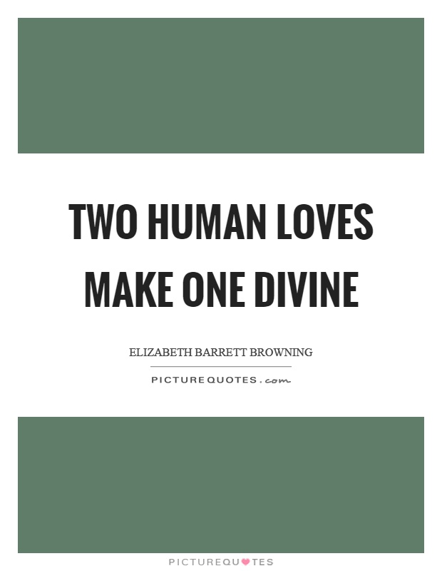 Two human loves make one divine Picture Quote #1