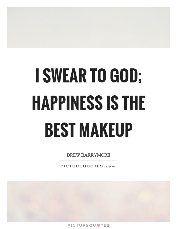 I swear to god; happiness is the best makeup Picture Quote #1