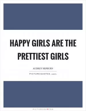 Happy girls are the prettiest girls Picture Quote #1