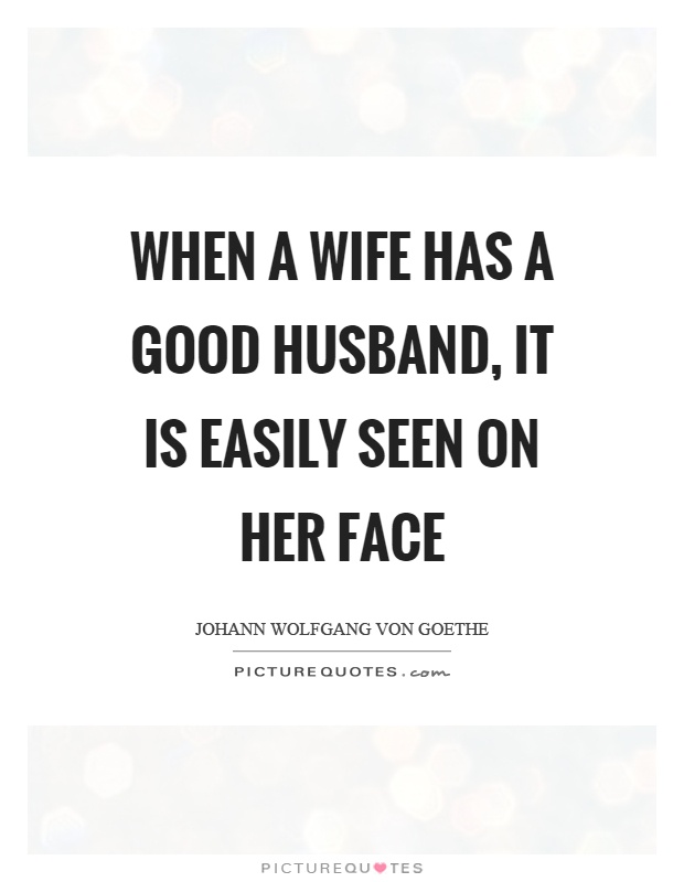 When a wife has a good husband, it is easily seen on her face Picture Quote #1