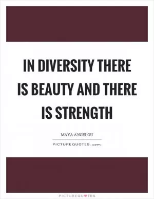 In diversity there is beauty and there is strength Picture Quote #1