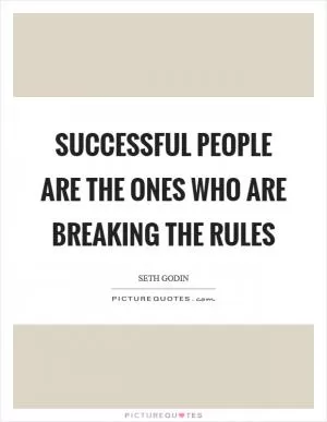 Successful people are the ones who are breaking the rules Picture Quote #1