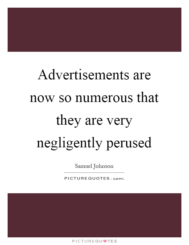 Advertisements are now so numerous that they are very negligently perused Picture Quote #1