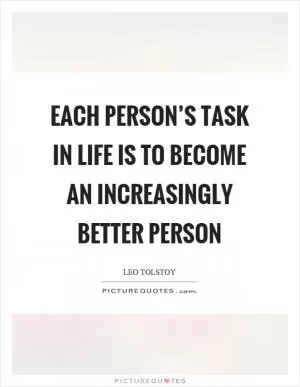 Each person’s task in life is to become an increasingly better person Picture Quote #1