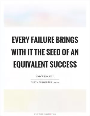 Every failure brings with it the seed of an equivalent success Picture Quote #1