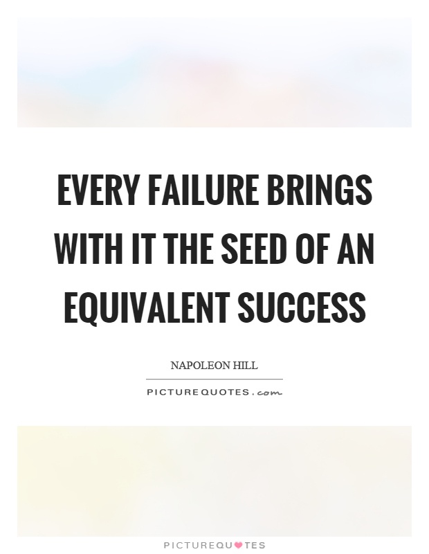 Every failure brings with it the seed of an equivalent success Picture Quote #1