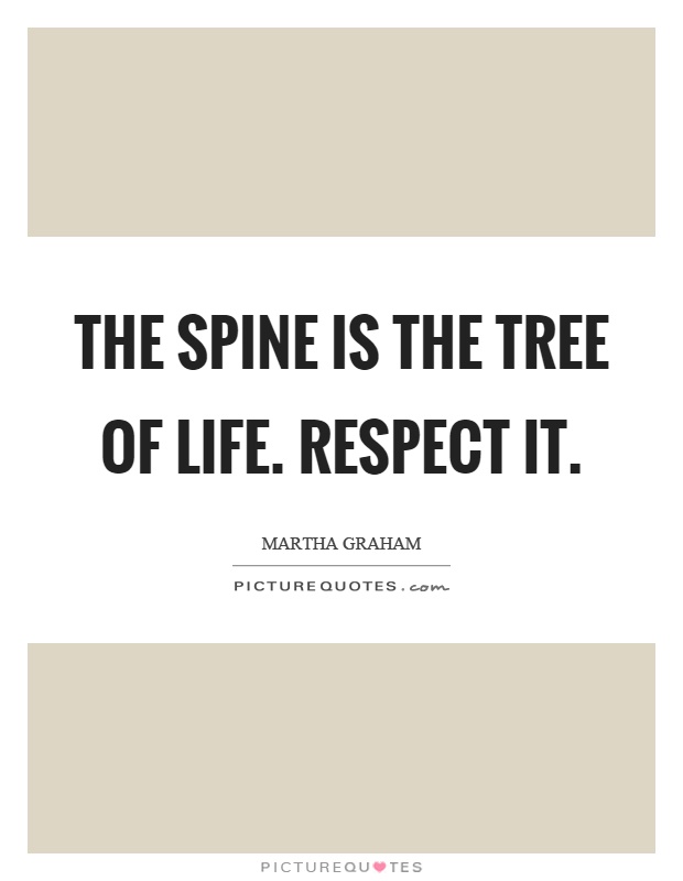 The spine is the tree of life. Respect it Picture Quote #1