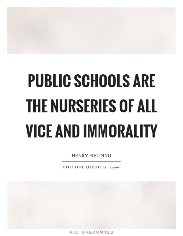Public schools are the nurseries of all vice and immorality Picture Quote #1