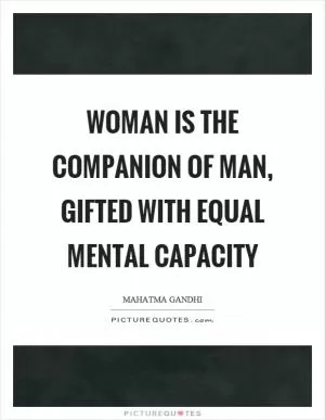 Woman is the companion of man, gifted with equal mental capacity Picture Quote #1