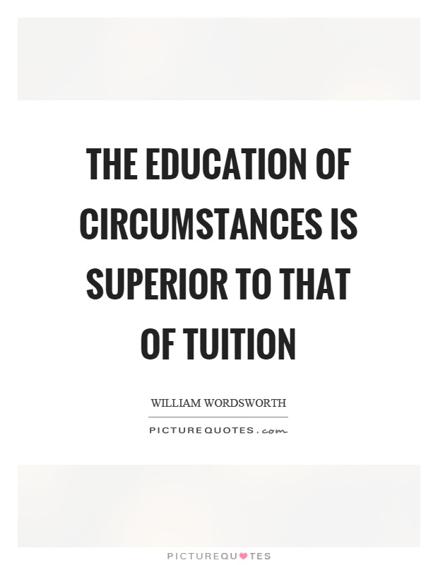 The education of circumstances is superior to that of tuition Picture Quote #1