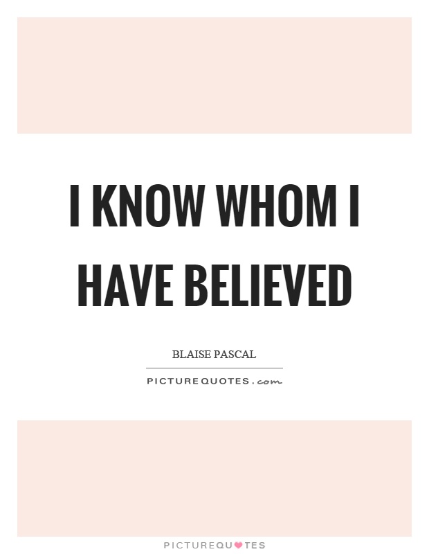 I know whom I have believed Picture Quote #1