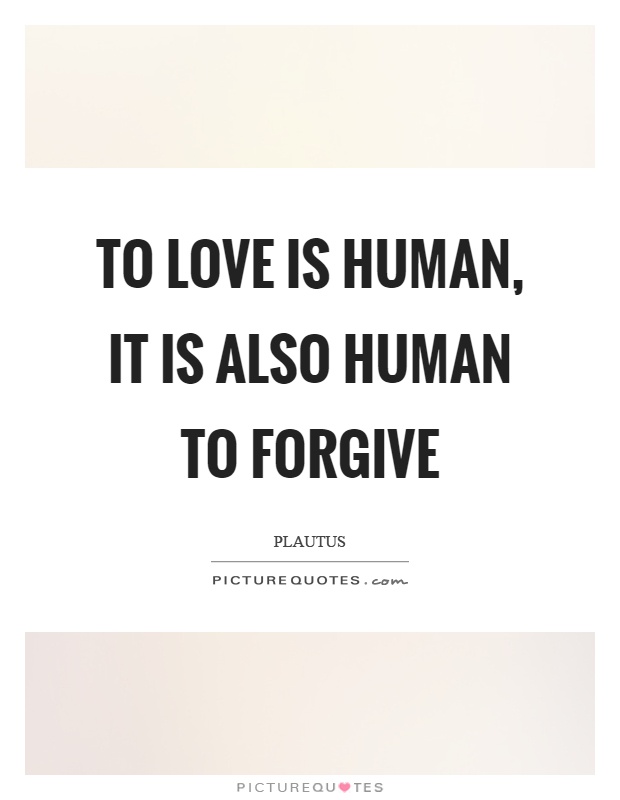 To love is human, it is also human to forgive Picture Quote #1