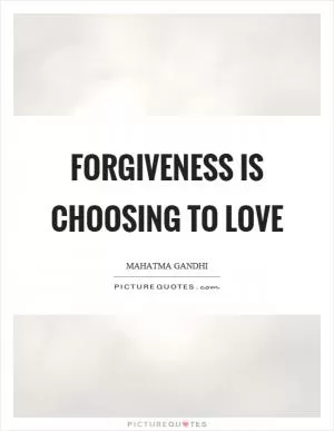 Forgiveness is choosing to love Picture Quote #1