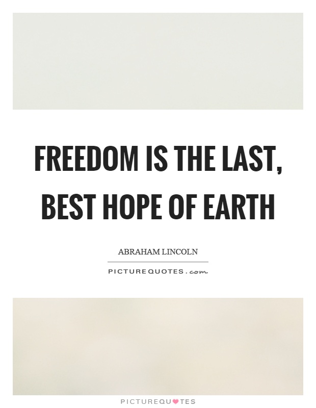Freedom is the last, best hope of earth Picture Quote #1