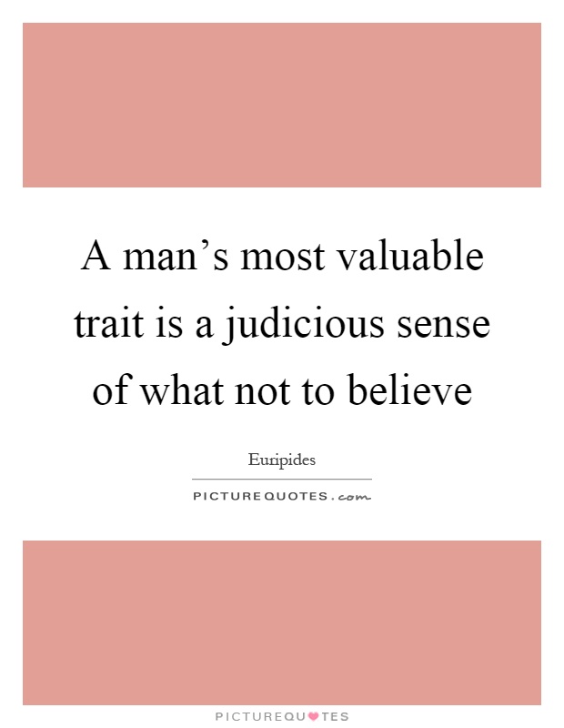 A man's most valuable trait is a judicious sense of what not to believe Picture Quote #1