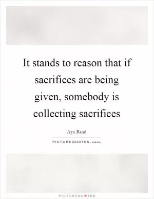 It stands to reason that if sacrifices are being given, somebody is collecting sacrifices Picture Quote #1
