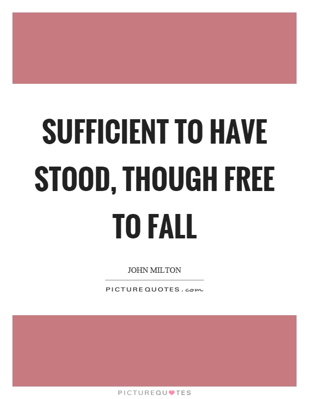 Sufficient to have stood, though free to fall Picture Quote #1