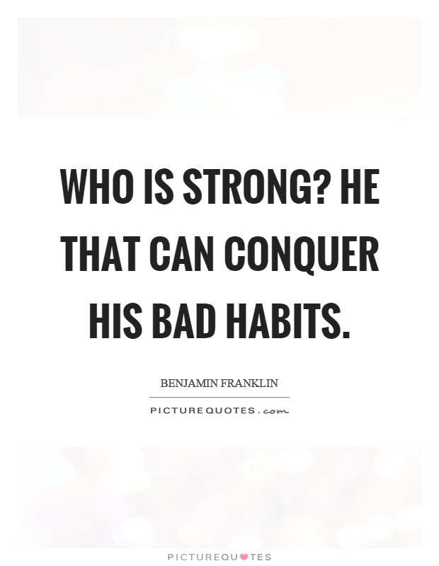 Who is strong? He that can conquer his bad habits Picture Quote #1