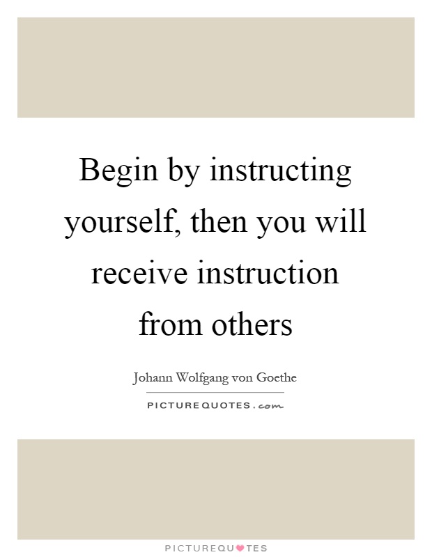 Begin by instructing yourself, then you will receive instruction from others Picture Quote #1