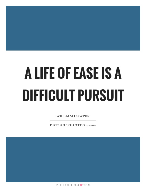 A life of ease is a difficult pursuit Picture Quote #1