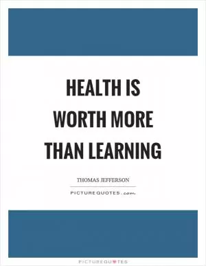 Health is worth more than learning Picture Quote #1